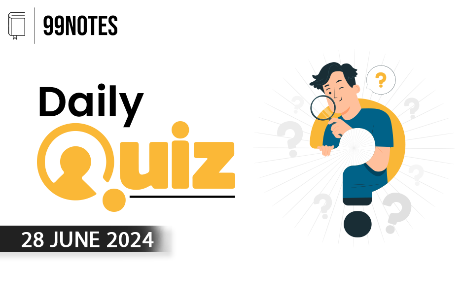 28 June : Daily Current Affairs Quiz | Updated May 1, 2025 Everything You Need To Know About
