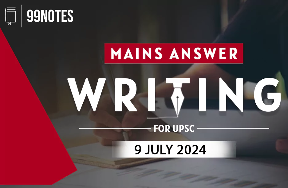 9 July 2024 : Daily Answer Writing | Updated June 17, 2025 Everything You Need To Know About